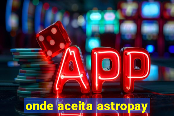 onde aceita astropay